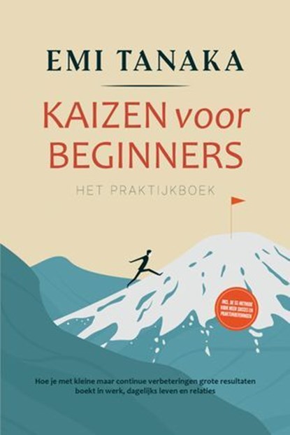 Kaizen voor beginners – Het praktijkboek: Hoe je met kleine maar continue verbeteringen grote resultaten boekt in werk, dagelijks leven en relaties – inclusief de 5S-methode voor meer succes en prakti, Emi Tanaka - Ebook - 9783757625931