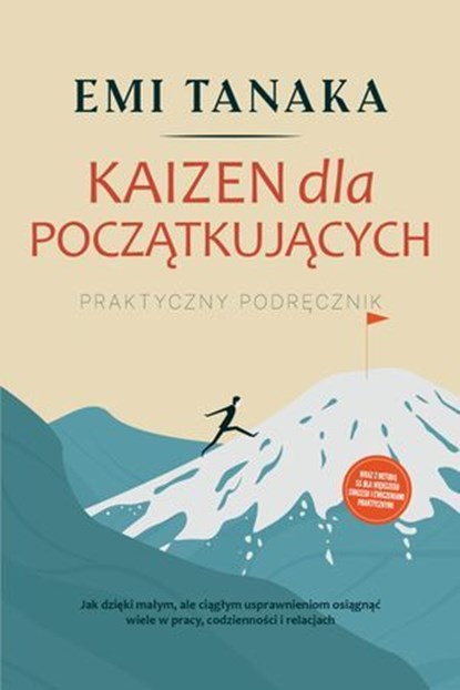 Kaizen dla początkujących – Praktyczny podręcznik: Jak dzięki małym, ale ciągłym usprawnieniom osiągnąć wiele w pracy, codzienności i relacjach – wraz z metodą 5S dla większego sukcesu i ćwiczeniami p, Emi Tanaka - Ebook - 9783757625948