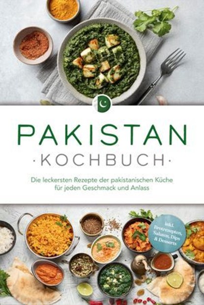 Pakistan Kochbuch: Die leckersten Rezepte der pakistanischen Küche für jeden Geschmack und Anlass - inkl. Brotrezepten, Salaten, Dips & Desserts, Louisa Qureshi - Ebook - 9783757626365