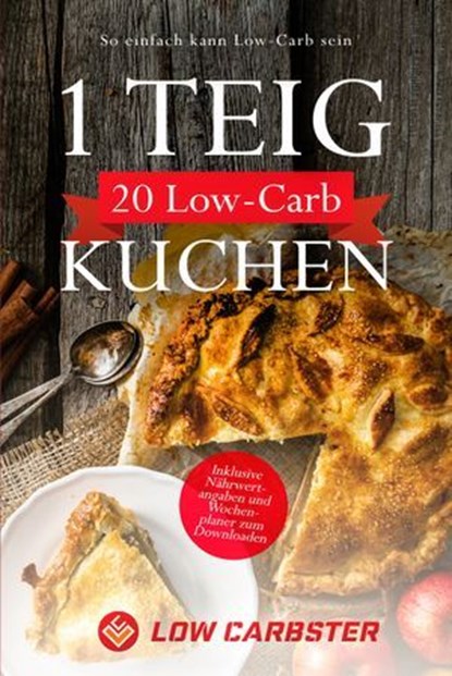 1 Teig 20 Low-Carb Kuchen: So einfach kann Low-Carb sein - Inklusive Nährwertangaben und Wochenplaner zum Downloaden, Low Carbster - Ebook - 9783757626648