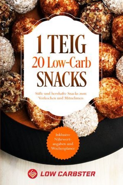 1 Teig 20 Low-Carb Snacks: Süße und herzhafte Snacks zum Vorkochen und Mitnehmen - Inklusive Nährwertangaben und Wochenplaner, Low Carbster - Ebook - 9783757626921