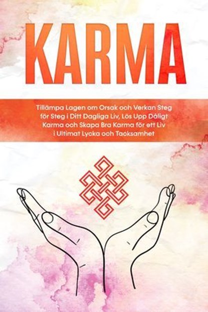 Karma: Tillämpa Lagen om Orsak och Verkan Steg för Steg i Ditt Dagliga Liv, Lös Upp Dåligt Karma och Skapa Bra Karma för ett Liv i Ultimat Lycka och Tacksamhet, Mirella Bahlsen - Ebook - 9783757630607
