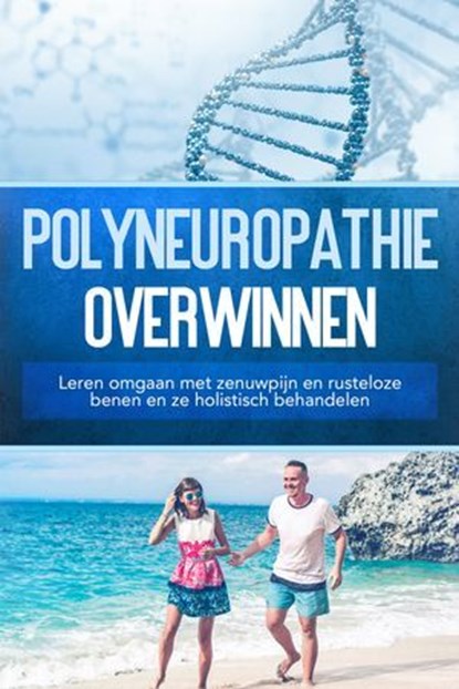 Polyneuropathie overwinnen: Leren omgaan met zenuwpijn en rusteloze benen en ze holistisch behandelen, Katharina Neustedt - Ebook - 9783757630683