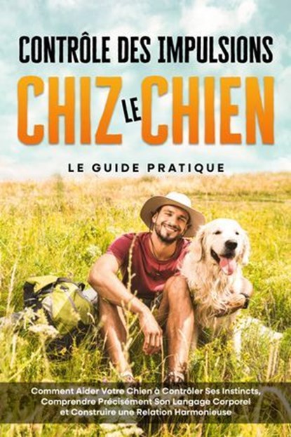 Contrôle des Impulsions chez le Chien – Le Guide Pratique : Comment Aider Votre Chien à Contrôler Ses Instincts, Comprendre Précisément Son Langage Corporel et Construire une Relation Harmonieuse, Alexander Gietzen - Ebook - 9783757630911