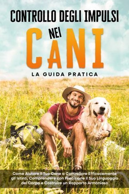 Controllo degli Impulsi nei Cani – La Guida Pratica: Come Aiutare il Tuo Cane a Controllare Efficacemente gli Istinti, Comprendere con Precisione il Suo Linguaggio del Corpo e Costruire un Rapporto Ar, Alexander Gietzen - Ebook - 9783757630928