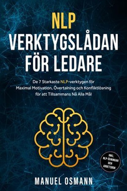 NLP-verktygslådan för Ledare: De 7 Starkaste NLP-verktygen för Maximal Motivation, Övertalning och Konfliktlösning för att Tillsammans Nå Alla Mål – inklusive NLP-övningar och Arbetsbok, Manuel Osmann - Ebook - 9783757631017