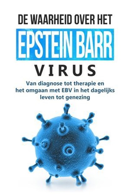 De waarheid over het Epstein-Barr-virus: Van diagnose tot therapie en het omgaan met EBV in het dagelijks leven tot genezing, Anna-Lena Tesche - Ebook - 9783757631093