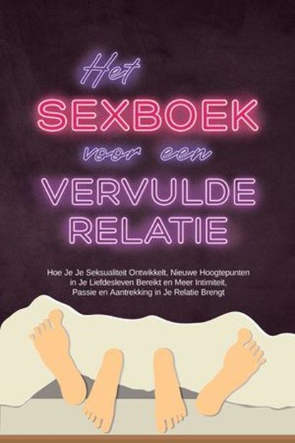Het Sexboek voor een Vervulde Relatie: Hoe Je Je Seksualiteit Ontwikkelt, Nieuwe Hoogtepunten in Je Liefdesleven Bereikt en Meer Intimiteit, Passie en Aantrekking in Je Relatie Brengt, Alina Lehnhardt - Ebook - 9783757631697