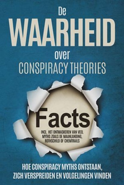 De Waarheid over Conspiracy Theories: Hoe Conspiracy Myths Ontstaan, Zich Verspreiden en Volgelingen Vinden – Inclusief Het Ontmaskeren van Veel Myths zoals de Maanlanding, Rothschild of Chemtrails, Sebastian Brunow - Ebook - 9783757631970