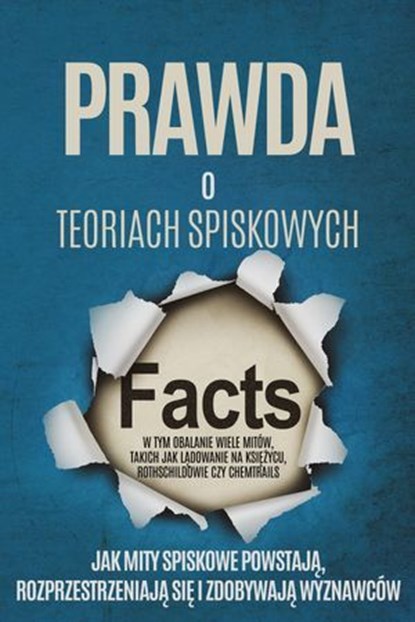 Prawda o Teoriach Spiskowych: Jak Mity Spiskowe Powstają, Rozprzestrzeniają się i Zdobywają Wyznawców – W tym Obalanie Wiele Mitów, takich jak Lądowanie na Księżycu, Rothschildowie czy Chemtrails, Sebastian Brunow - Ebook - 9783757631987