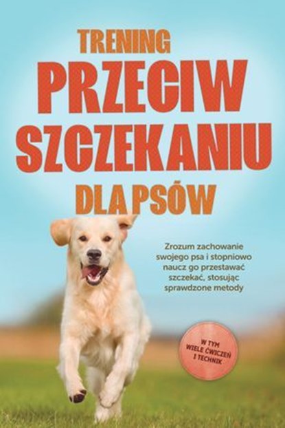 Trening przeciw szczekaniu dla psów: Zrozum zachowanie swojego psa i stopniowo naucz go przestawać szczekać, stosując sprawdzone metody – w tym wiele ćwiczeń i technik., Joshua Pastorek - Ebook - 9783757632267