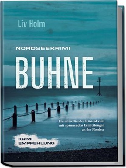 Nordseekrimi Buhne: Ein mitreißender Küstenkrimi mit spannenden Ermittlungen an der Nordsee - Krimi Empfehlung, Liv Holm - Ebook - 9783757633141