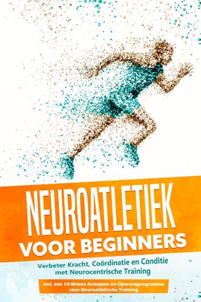 Neuroatletiek voor Beginners: Verbeter Kracht, Coördinatie en Conditie met Neurocentrische Training – Inclusief een 10-Weeks Actieplan en Opwarmprogramma voor Neuroatletische Training, Phillip Roden - Paperback - 9783757636210