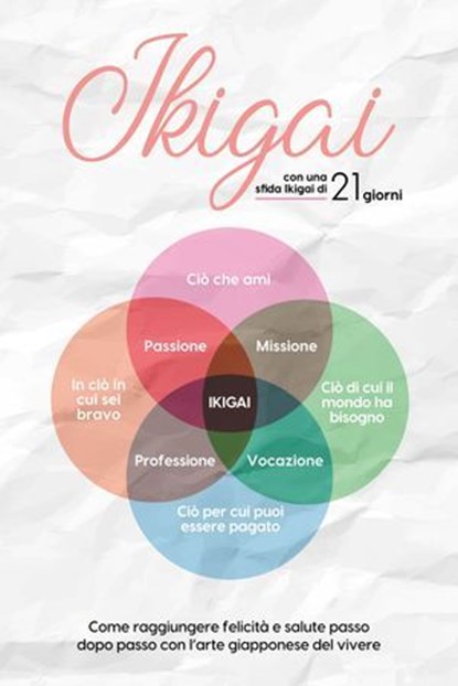 Ikigai: Come raggiungere felicità e salute passo dopo passo con l'arte giapponese del vivere – con una sfida Ikigai di 21 giorni, Aoi Nakamura - Ebook - 9783757637835