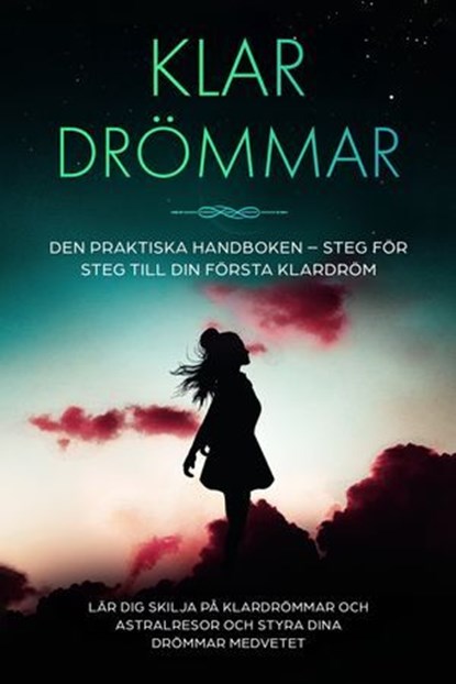 Klar­drömmar: Den Praktiska Handboken – Steg för Steg till din Första Klardröm | Lär dig skilja på klardrömmar och astralresor och styra dina drömmar medvetet, Lorina Blumenberg - Ebook - 9783757638207