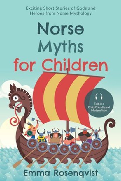 Norse Myths for Children: Exciting Short Stories of Gods and Heroes from Norse Mythology – Told in a Child-Friendly and Modern Way, Emma Rosenqvist - Ebook - 9783757638818