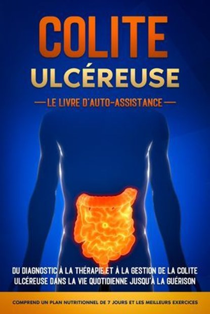 Colite Ulcéreuse – Le Livre d'Auto-Assistance : Du diagnostic à la thérapie et à la gestion de la colite ulcéreuse dans la vie quotidienne jusqu'à la guérison – Comprend un plan nutritionnel de 7 jour, Maria Baumfink - Ebook - 9783757638894