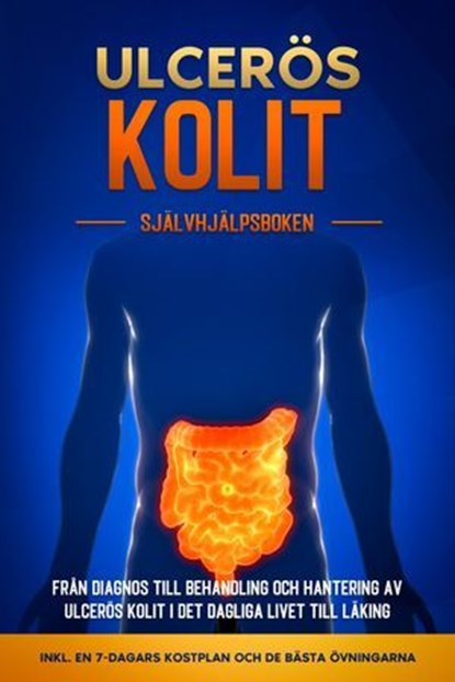 Ulcerös kolit – Självhjälpsboken: Från Diagnos till Behandling och Hantering av Ulcerös Kolit i Det Dagliga Livet till Läking – Inkluderar en 7-dagars Kostplan och de Bästa Övningarna., Maria Baumfink - Ebook - 9783757638924