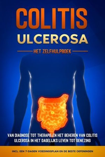 Colitis Ulcerosa – Het Zelfhulpboek: Van Diagnose tot Therapie en het Beheren van Colitis Ulcerosa in het Dagelijks Leven tot Genezing – Inclusief een 7-Dagen Voedingsplan en de Beste Oefeningen., Maria Baumfink - Ebook - 9783757638931