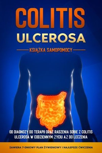 Colitis Ulcerosa – Książka Samopomocy: Od Diagnozy do Terapii oraz Radzenia Sobie z Colitis Ulcerosa w Codziennym Życiu aż do Leczenia – Zawiera 7-Dniowy Plan Żywieniowy i Najlepsze Ćwiczenia., Maria Baumfink - Ebook - 9783757638948
