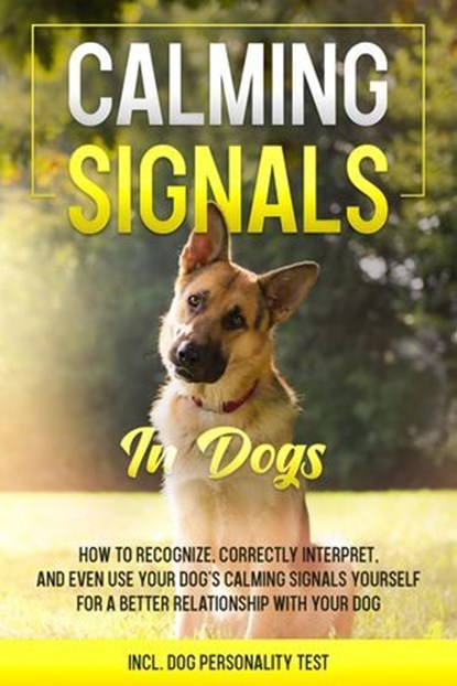Calming Signals in Dogs: How to Recognize, Correctly Interpret, and Even Use Your Dog's Calming Signals Yourself for a Better Relationship with Your Dog | incl. Dog Personality Test, Anna-Lena Rittberg - Ebook - 9783757639020