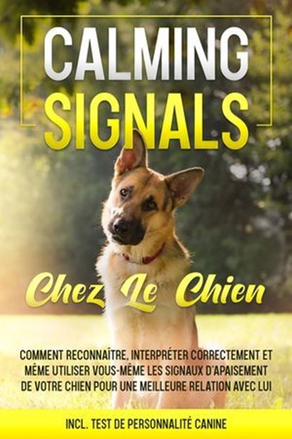 Calming Signals chez le chien : Comment reconnaître, interpréter correctement et même utiliser vous-même les signaux d'apaisement de votre chien pour une meilleure relation avec lui | incl. Test de pe, Anna-Lena Rittberg - Ebook - 9783757639037