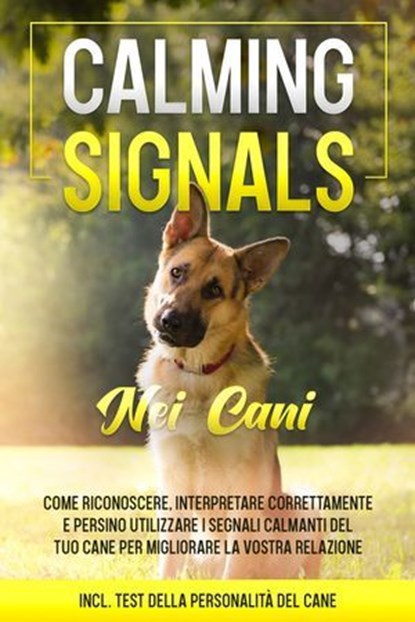 Calming Signals nei cani: Come riconoscere, interpretare correttamente e persino utilizzare i segnali calmanti del tuo cane per migliorare la vostra relazione | incluso test della personalità del cane, Anna-Lena Rittberg - Ebook - 9783757639044