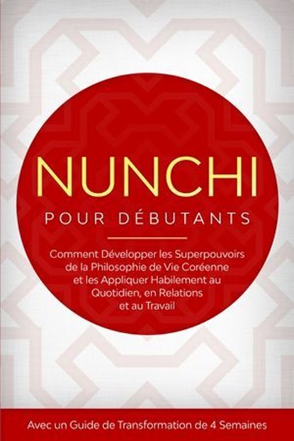 Nunchi pour Débutants : Comment Développer les Superpouvoirs de la Philosophie de Vie Coréenne et les Appliquer Habilement au Quotidien, en Relations et au Travail – Avec un Guide de Transformation de, Linh Sonnenberg - Ebook - 9783757639174