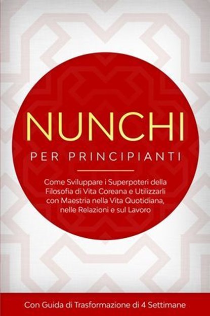 Nunchi per Principianti: Come Sviluppare i Superpoteri della Filosofia di Vita Coreana e Utilizzarli con Maestria nella Vita Quotidiana, nelle Relazioni e sul Lavoro – Con Guida di Trasformazione di 4, Linh Sonnenberg - Ebook - 9783757639181