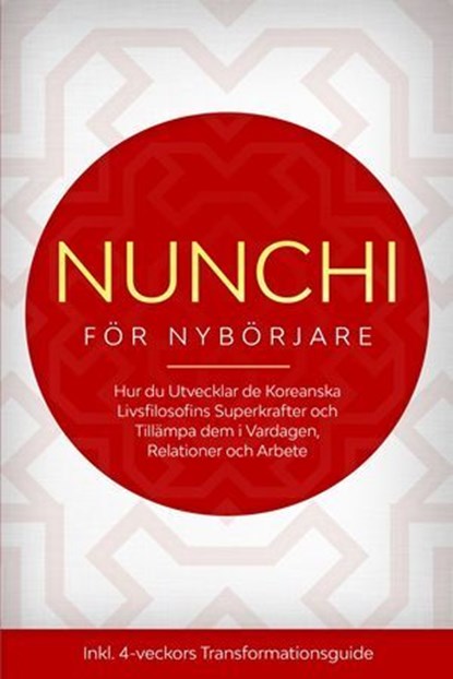 Nunchi för Nybörjare: Hur du Utvecklar de Koreanska Livsfilosofins Superkrafter och Tillämpa dem i Vardagen, Relationer och Arbete – Inklusive 4-veckors Transformationsguide, Linh Sonnenberg - Ebook - 9783757639204