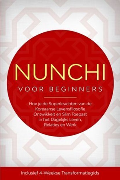 Nunchi voor Beginners: Hoe je de Superkrachten van de Koreaanse Levensfilosofie Ontwikkelt en Slim Toepast in het Dagelijks Leven, Relaties en Werk – Inclusief 4-Weekse Transformatiegids, Linh Sonnenberg - Ebook - 9783757639211