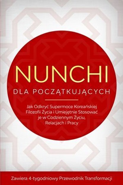 Nunchi dla Początkujących: Jak Odkryć Supermoce Koreańskiej Filozofii Życia i Umiejętnie Stosować je w Codziennym Życiu, Relacjach i Pracy – Zawiera 4-tygodniowy Przewodnik Transformacji, Linh Sonnenberg - Ebook - 9783757639228