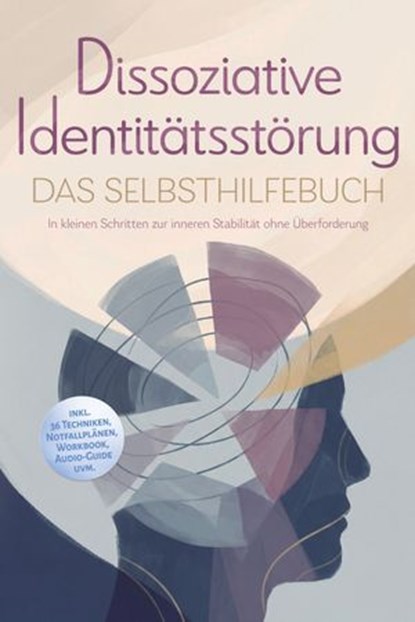 Dissoziative Identitätsstörung - Das Selbsthilfebuch: In kleinen Schritten zur inneren Stabilität ohne Überforderung - inkl. 36 Techniken, Notfallplänen, Workbook, Audio-Guide uvm., Maria Albers - Ebook - 9783757640224