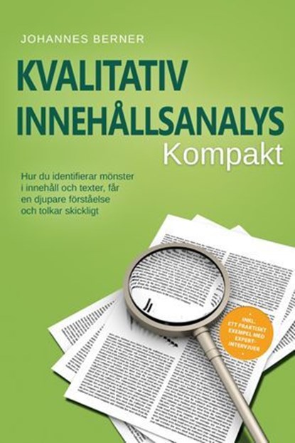Kvalitativ innehållsanalys – Kompakt: Hur du identifierar mönster i innehåll och texter, får en djupare förståelse och tolkar skickligt – Inklusive ett praktiskt exempel med expertintervjuer, Johannes Berner - Ebook - 9783757655921