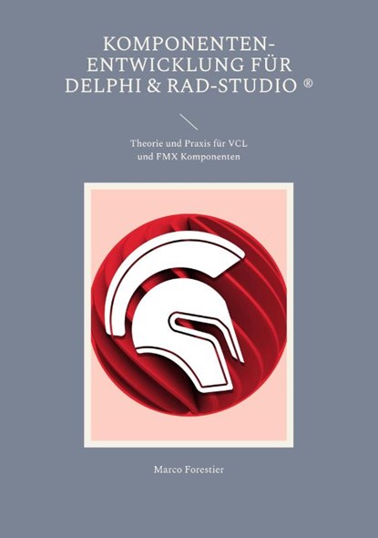 Komponenten-Entwicklung für Delphi & RAD-Studio, Marco Forestier - Paperback - 9783757802349