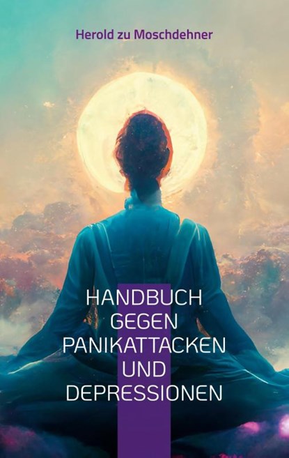 Handbuch gegen Panikattacken und Depressionen, Herold Zu Moschdehner - Paperback - 9783757846459