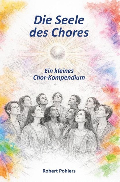 Die Seele des Chores, Robert Pohlers - Paperback - 9783758102905