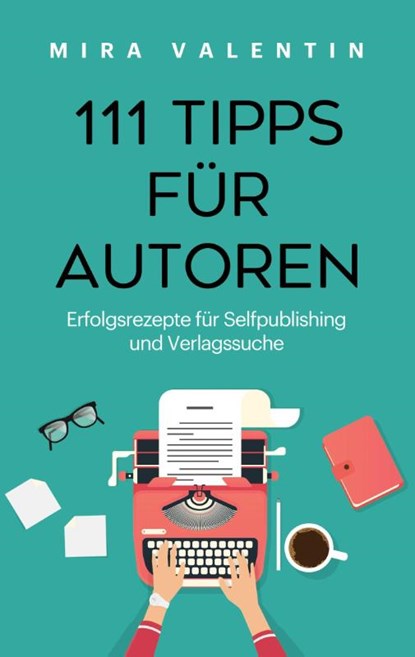 111 Tipps für Autoren, Mira Valentin - Paperback - 9783758310218