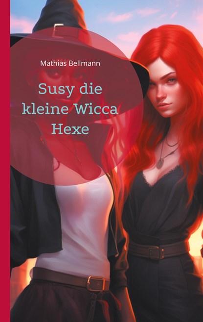 Susy die kleine Wicca Hexe, Mathias Bellmann - Paperback - 9783758312076