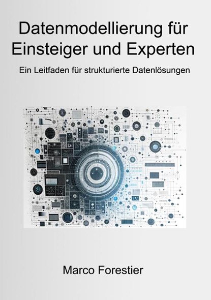 Datenmodellierung für Einsteiger und Experten, Marco Forestier - Gebonden - 9783758319266