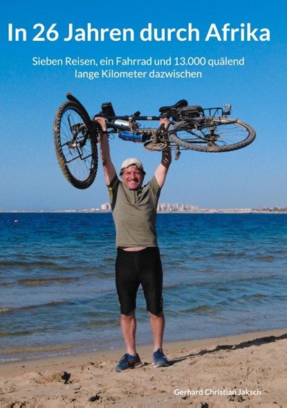 In 26 Jahren durch Afrika, Gerhard Christian Jaksch - Gebonden - 9783758321832