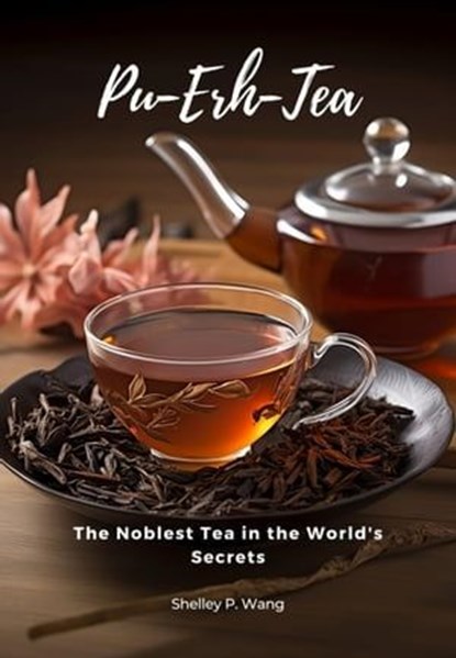 Pu-Erh Tea, Shelley P. Wang - Ebook - 9783758411588