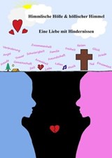 Himmlische Hölle und höllischer Himmel - Eine Liebe mit Hindernissen - Mia Mühlemann - 9783758425240
