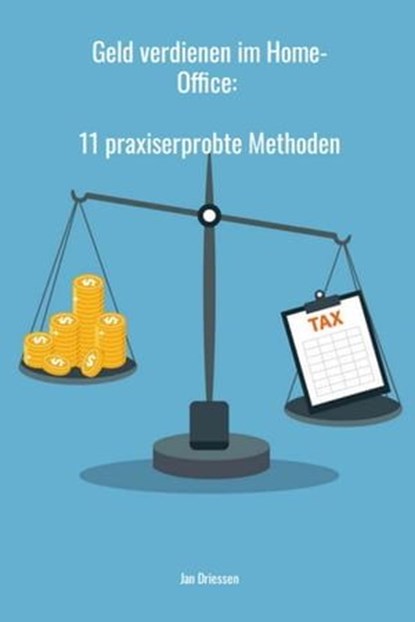 Geld verdienen im Home-Office: 11 praxiserprobte Methoden, Jan Driessen - Ebook - 9783758430329