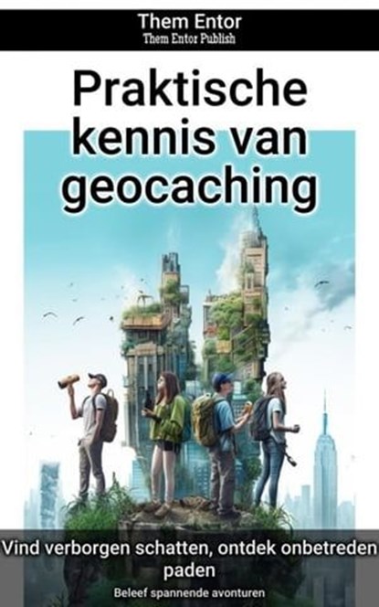 Praktische kennis van geocaching, Them Entor - Ebook - 9783758443794