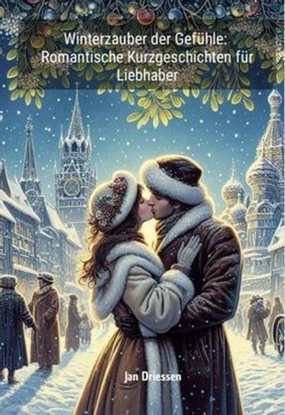 Winterzauber der Gefühle: Romantische Kurzgeschichten für Liebhaber, Jan Driessen - Ebook - 9783758444814