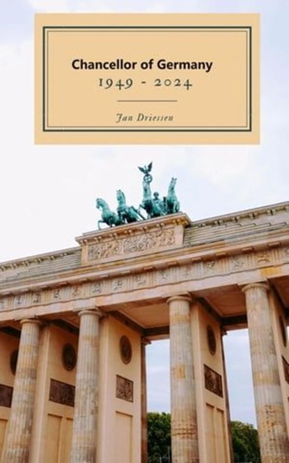 Chancellors of Germany 1949 - 2024, Jan Driessen - Ebook - 9783758456527