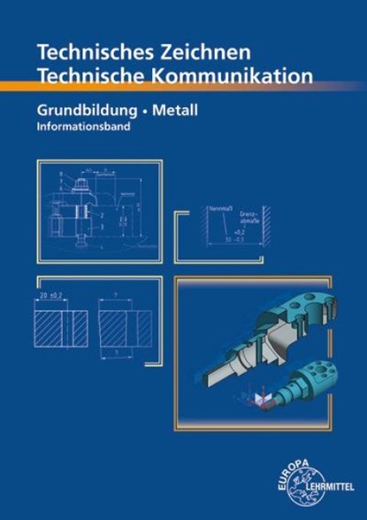 Technisches Zeichnen, Technische Kommunikation Grundbildung Metall Informationsband, Bernhard Schellmann ; Andreas Stephan ; Norbert Trapp - Paperback - 9783758513664