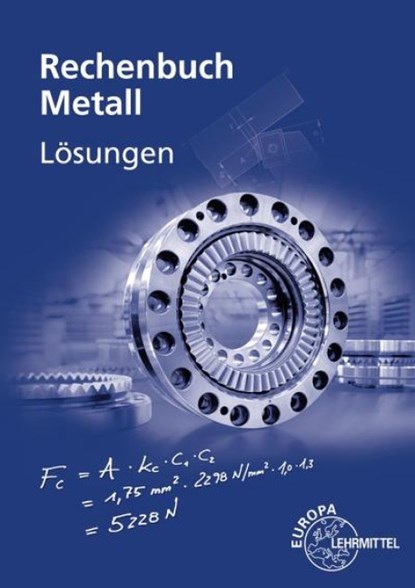Lösungen zu 10307 Rechenbuch Metall, Roland Gomeringer ; Josef Dillinger ; Claudius Scholer ; Bernhard Schellmann - Paperback - 9783758514135