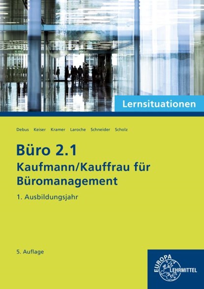 Büro 2.1 - Kaufmann/Kauffrau für Büromanagement, Lernsituationen, 1. Ausbildungsjahr, Martin Debus ; Britta Camin ; Andreas Laroche ; Holger Kramer - Paperback - 9783758576256